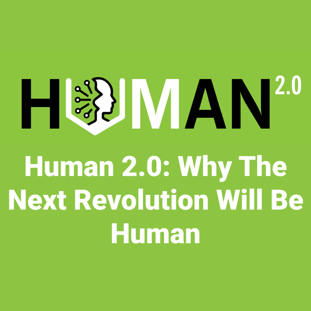 Human 2.0: Why the Next Revolution Will Be Human